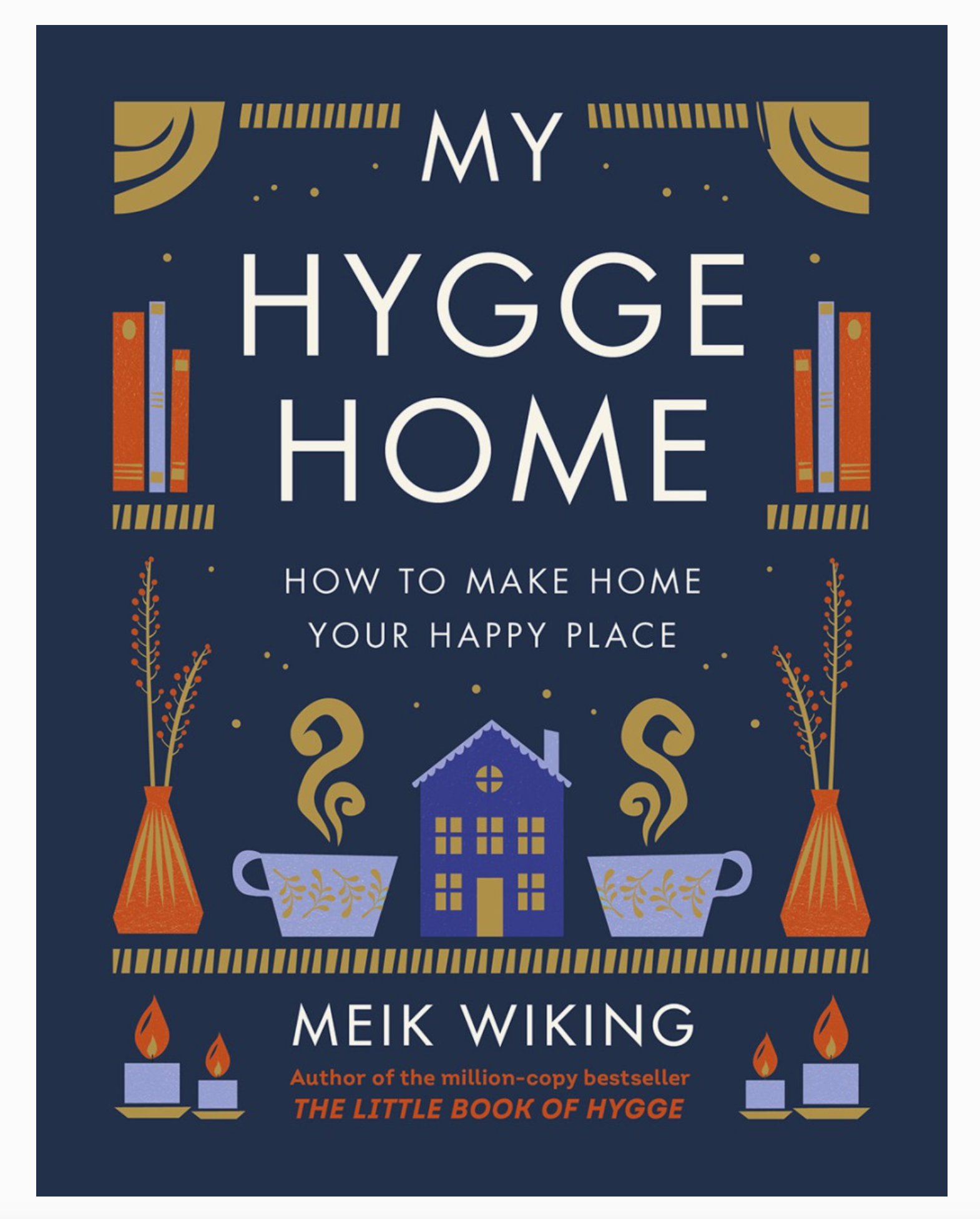 My Hygge Home: How To Make Home Your Happy Place - Heart of the Home Inc