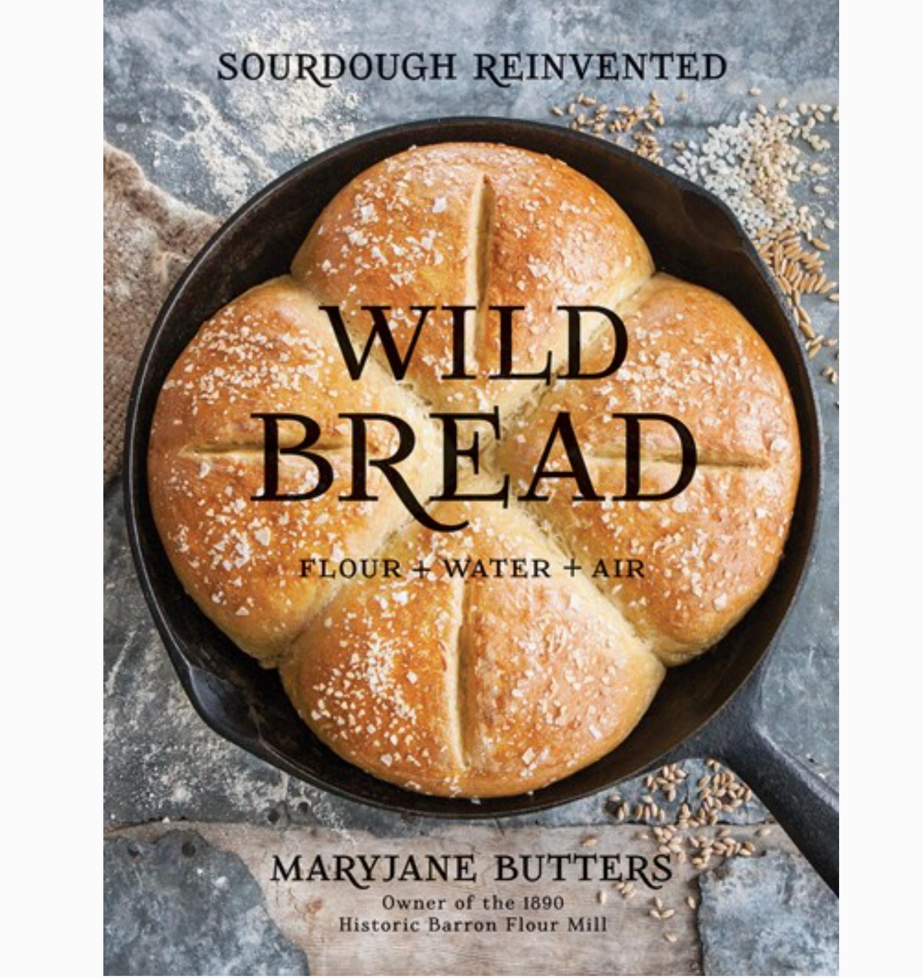Wild Bread: Sourdough Reinvented Cookbook - Heart of the Home Inc