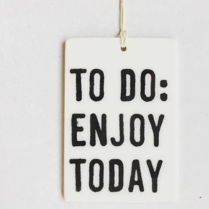 Enjoy Today Ceramic Wall Tag - Heart of the Home Inc