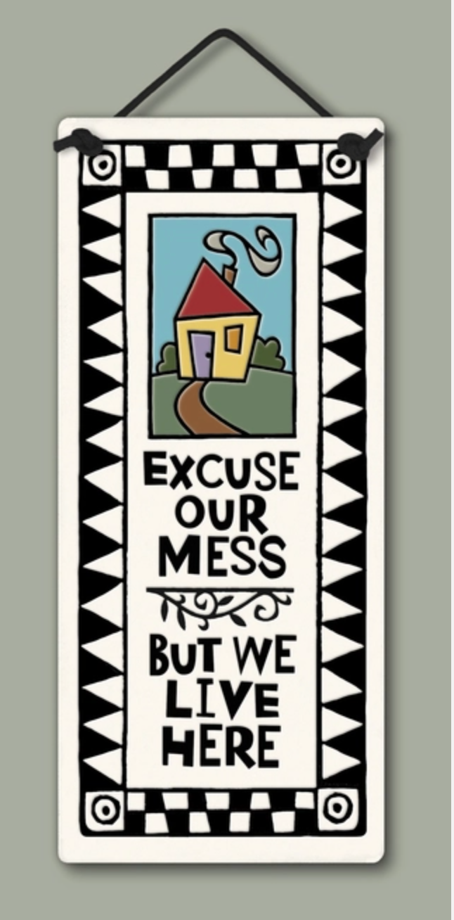Excuse Our Mess Wall Plaque - Heart of the Home PA