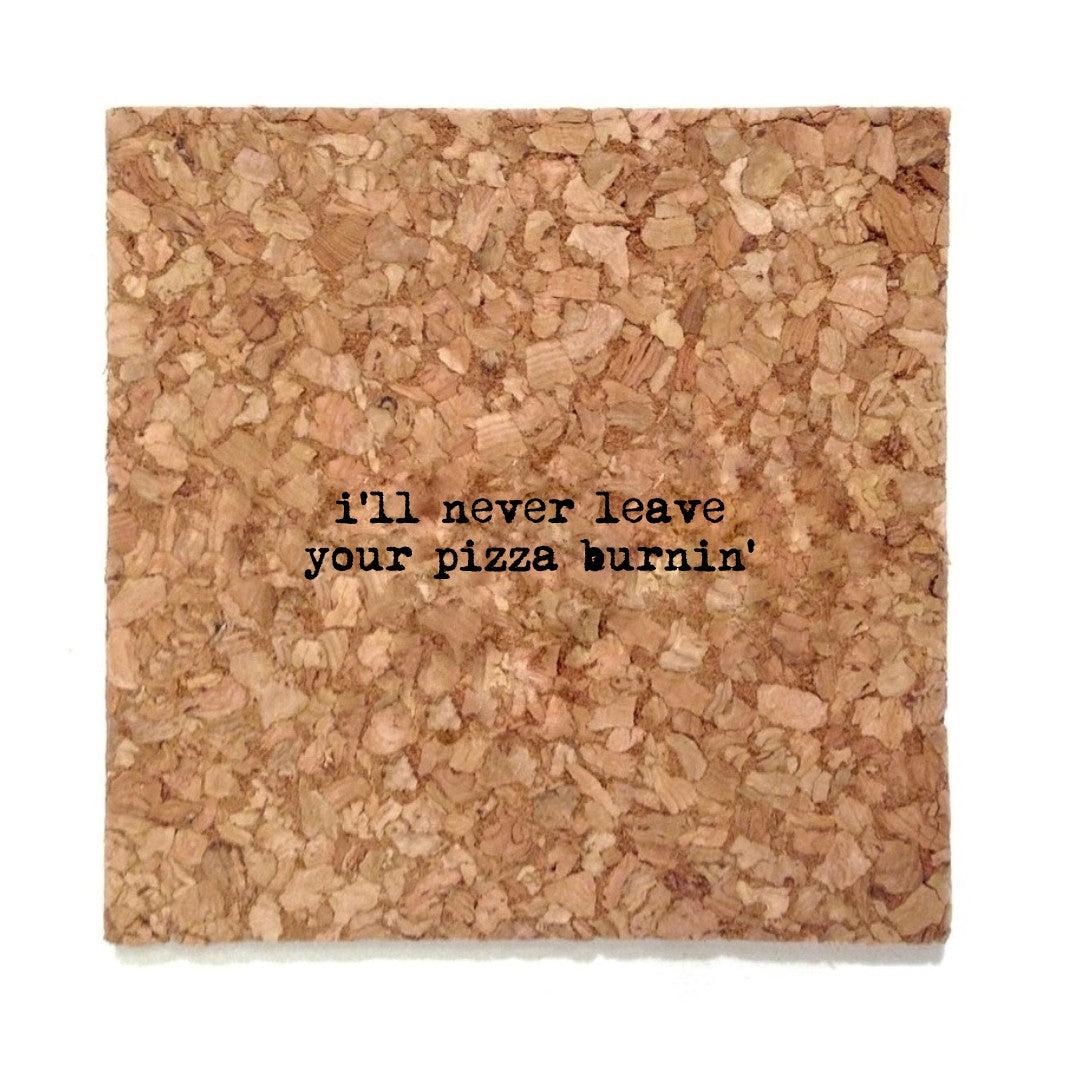 I'll Never Leave Your Pizza Burning Mistaken Lyrics Coaster - Heart of the Home PA
