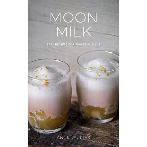 Moon Milk: Easy Recipes For Peaceful Sleep - Heart of the Home Inc