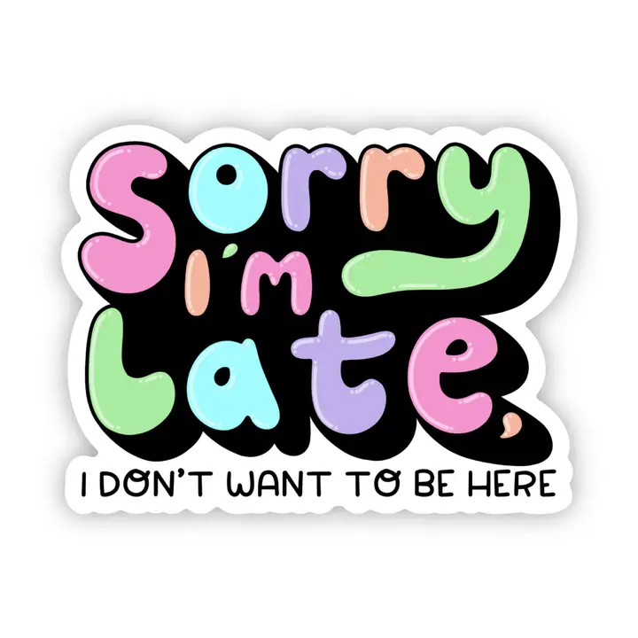 Sorry I'm Late Sticker - Heart of the Home Inc
