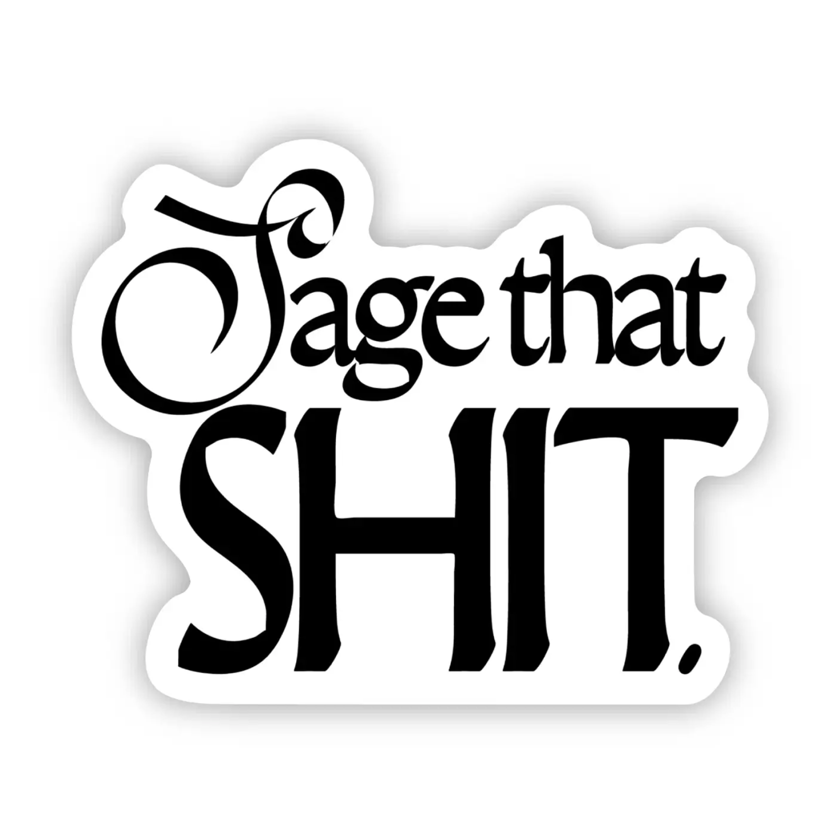 Sage that Sh*t Sticker - Heart of the Home Inc