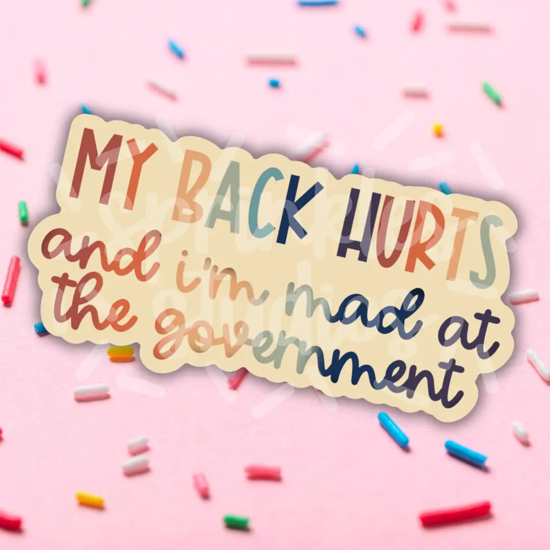 "My Back Hurts and I'm Mad at the Government" Sticker - Heart of the Home Inc