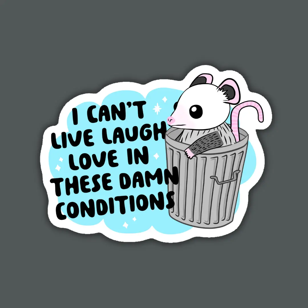 I Can't Live Laugh Love In These Conditions Sticker - Heart of the Home Inc