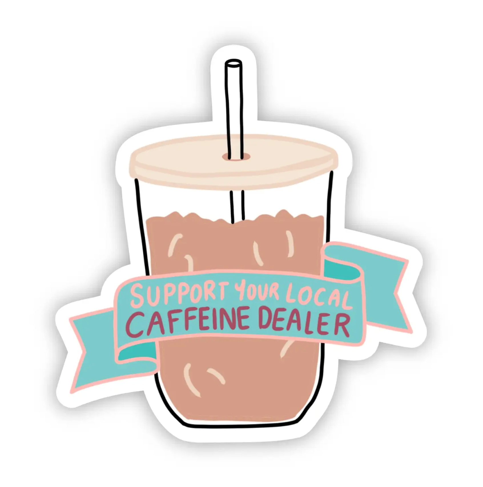 Support Your Local Caffeine Dealer Sticker - Heart of the Home Inc
