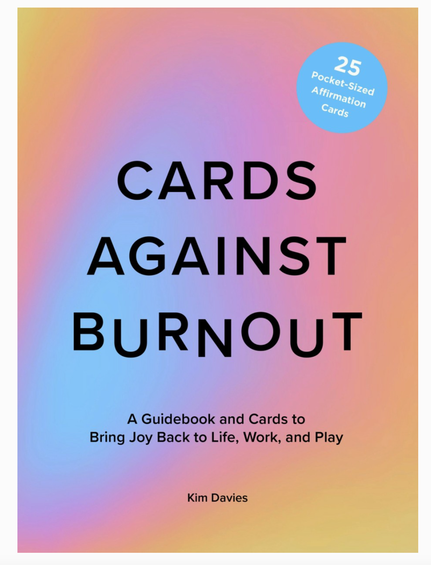 Cards Against Burnout Guidebook & Card Set: A Guidebook and Cards to Bring Joy Back to Life, Work, and Play