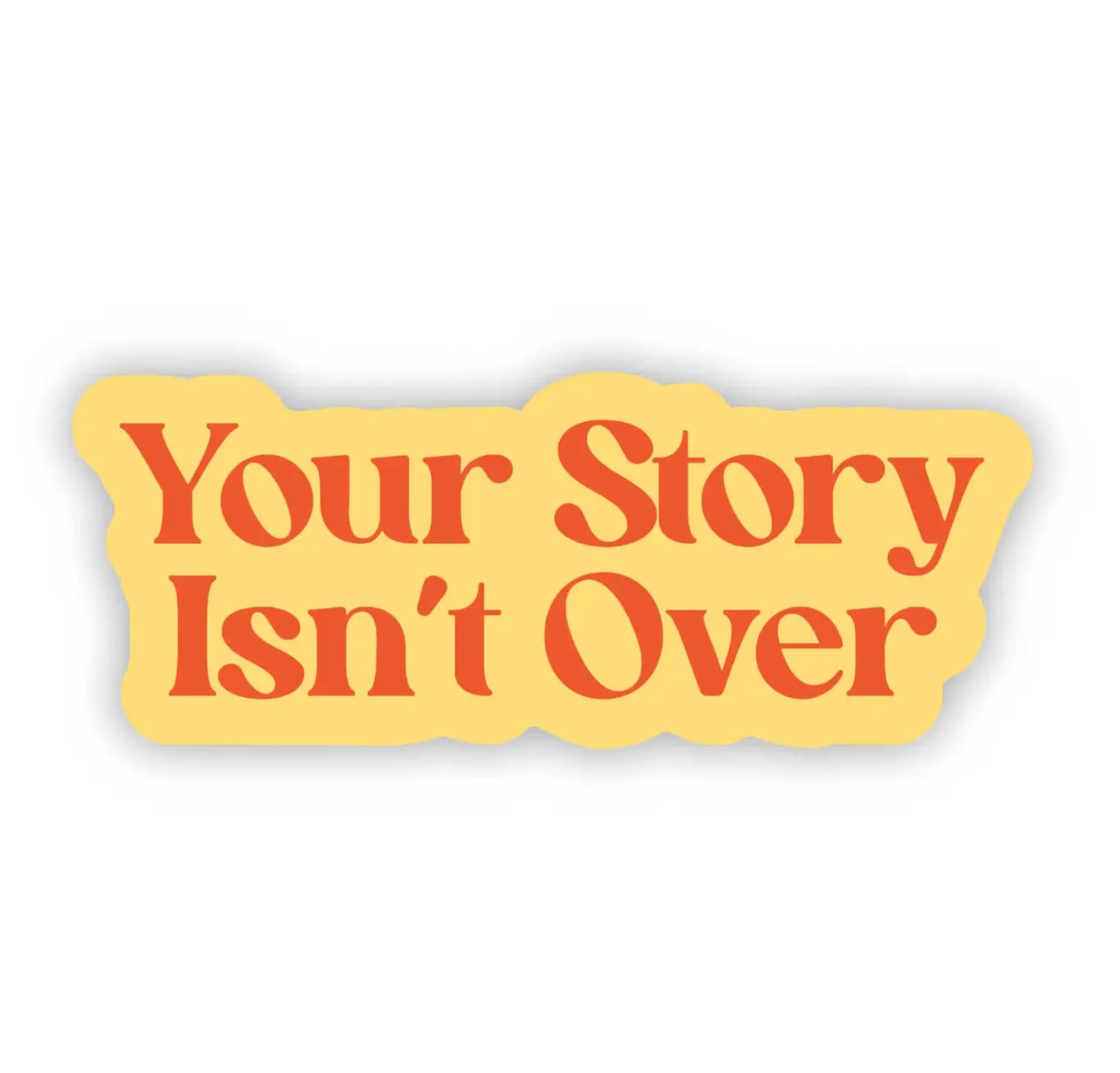 Your Story Isn't Over Sticker - Heart of the Home Inc