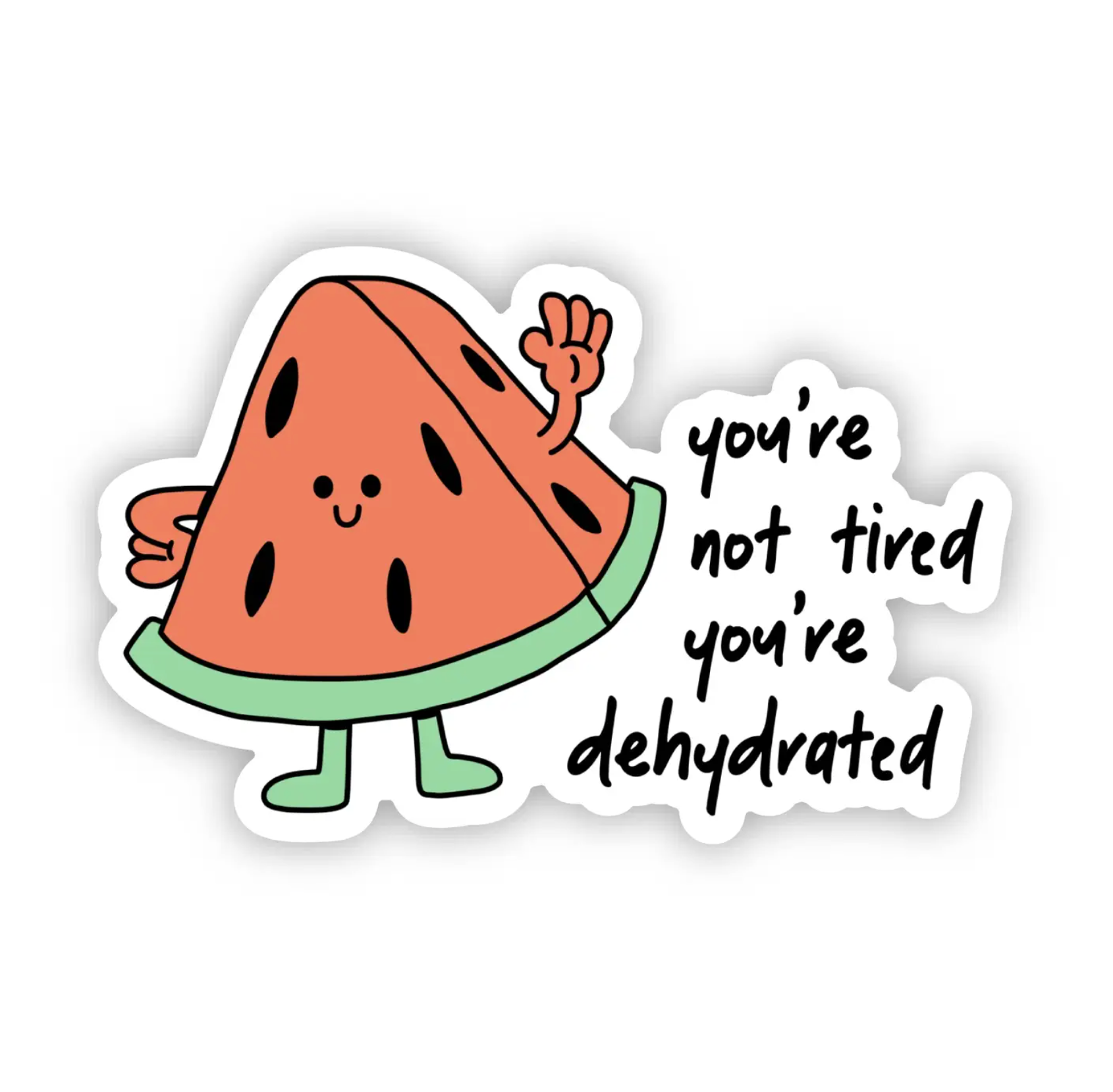 You're Not Tired, You're Dehydrated Sticker - Heart of the Home Inc