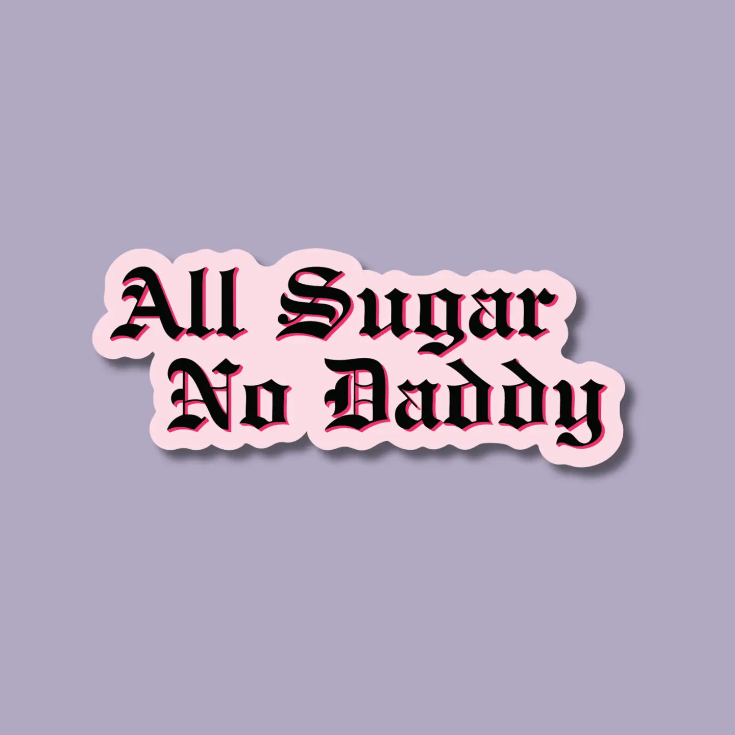 All Sugar No Daddy Sticker - Heart of the Home Inc