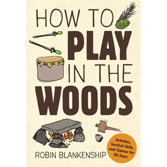 How to Play in the Woods: Activities, Survival Skills & Game - Heart of the Home Inc