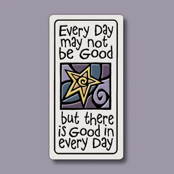 There is Good in Every Day Magnet