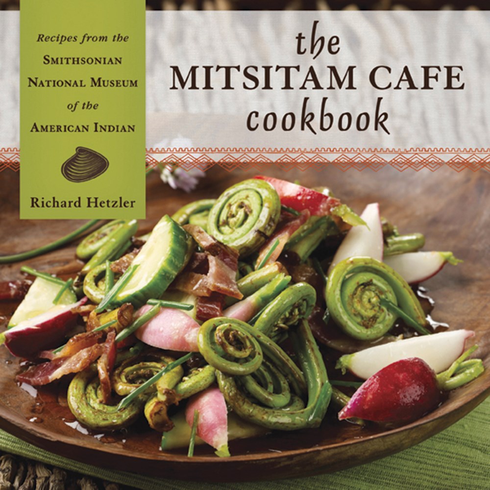 Mitsitam Café Cookbook: Smithsonian National Museum of the American Indian - Heart of the Home Inc