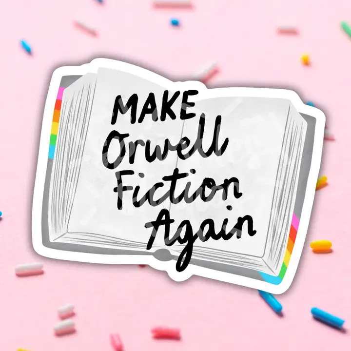 Make Orwell Fiction Again Sticker - Heart of the Home Inc