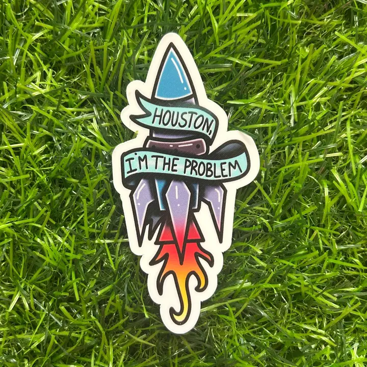 Houston, I'm The Problem Sticker