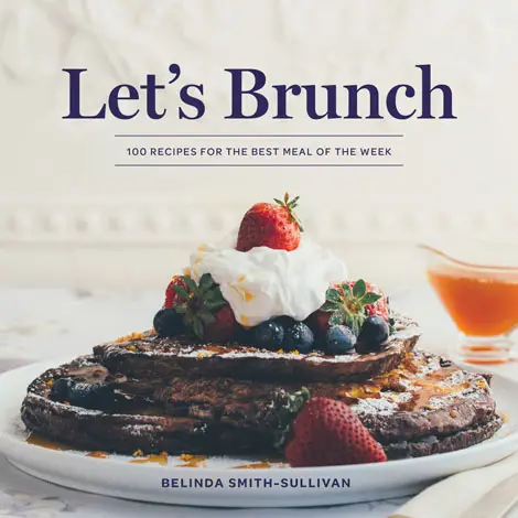 Let's Brunch: 100 Recipes for the Best Meal of the Week - Heart of the Home Inc