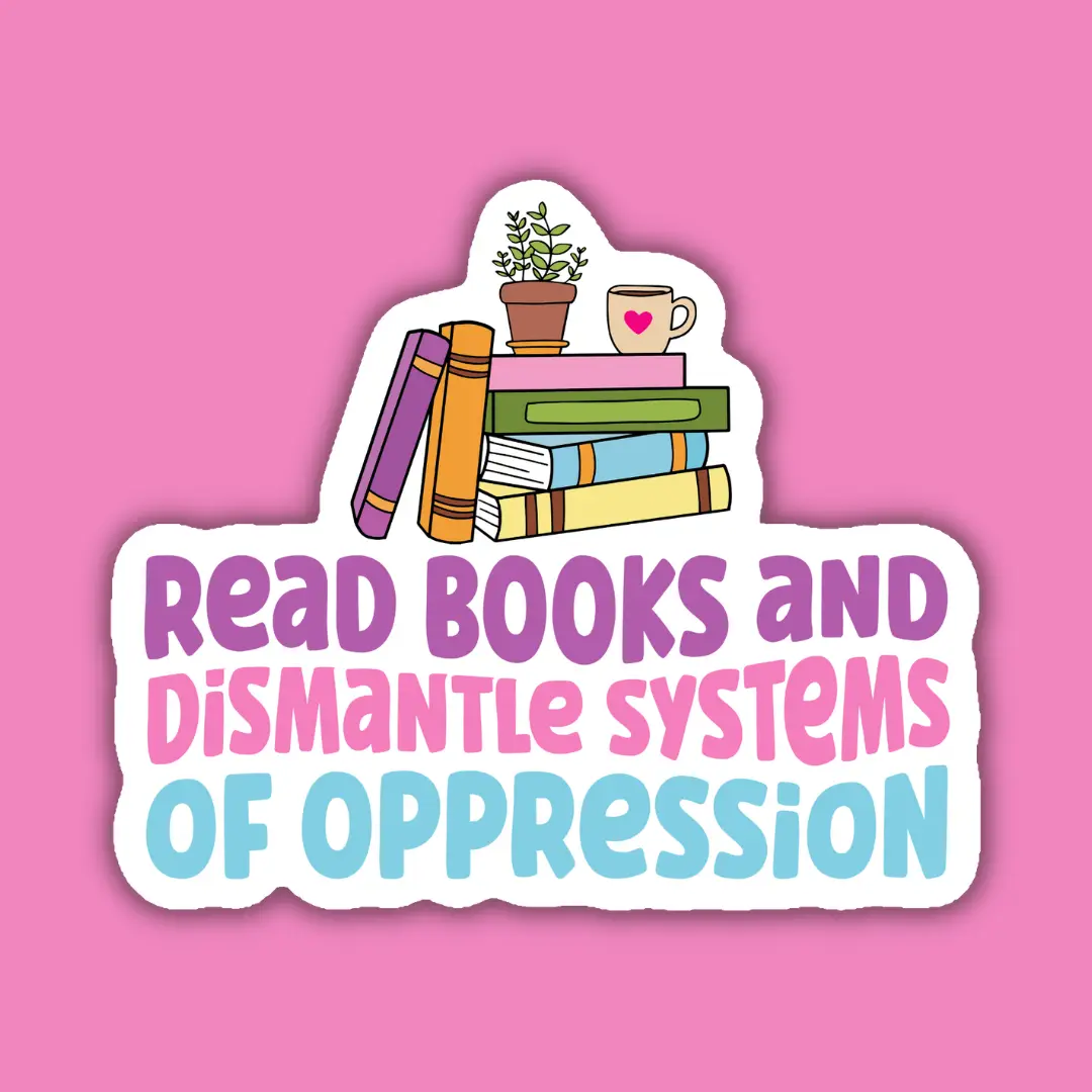Read Books and Dismantle Systems of Oppression Sticker - Heart of the Home Inc