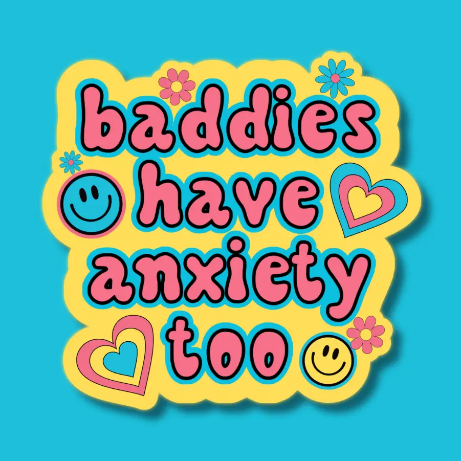 Baddies Have Anxiety Too Sticker - Heart of the Home Inc