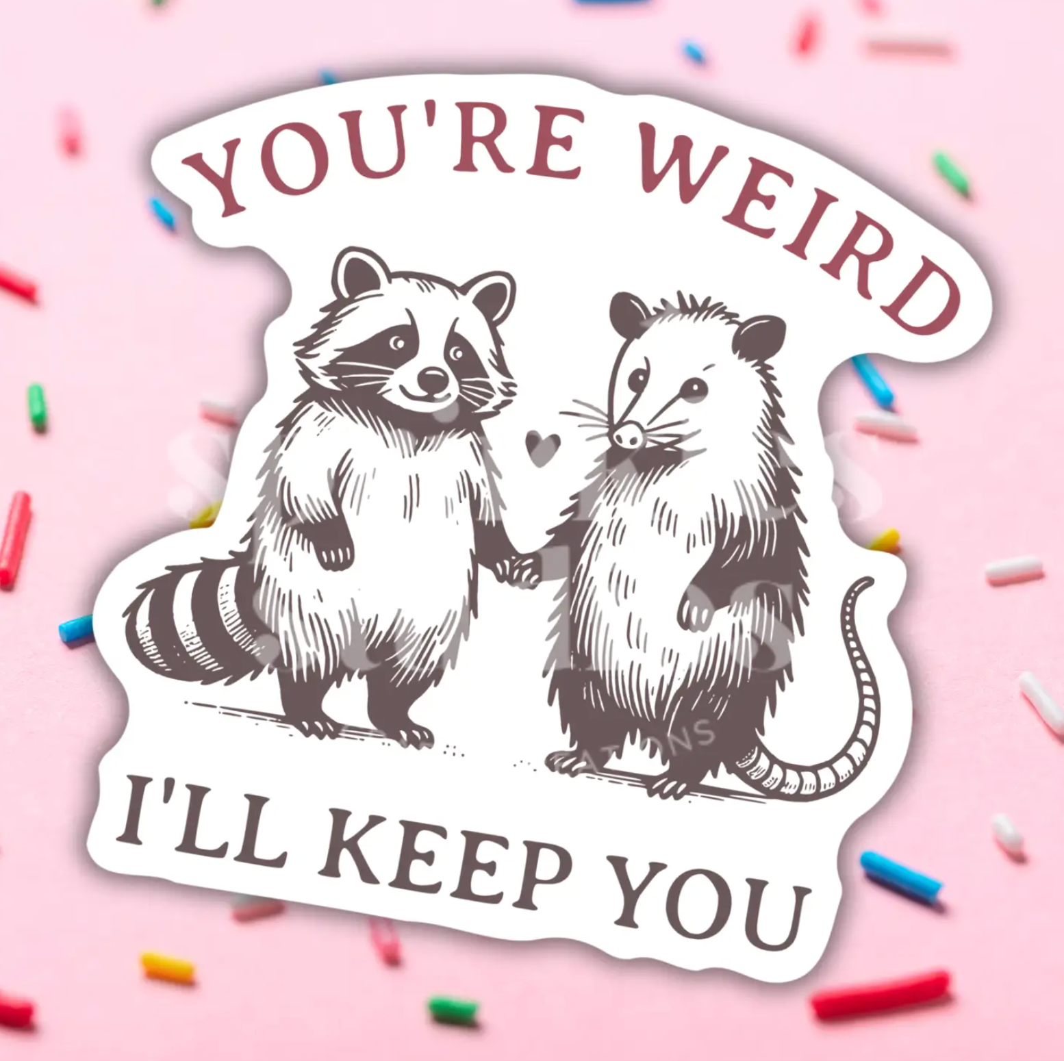 You're Weird Sticker - Heart of the Home Inc