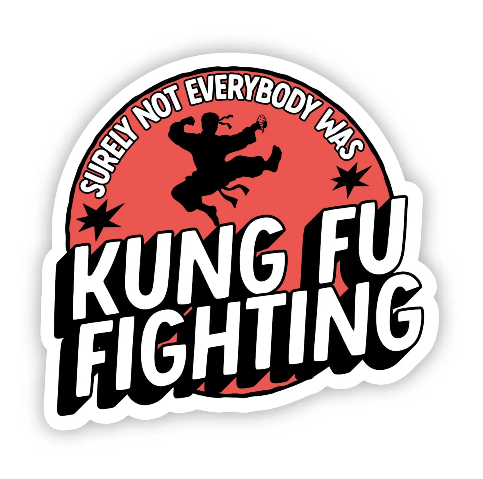 Surely Not Everybody was Kung Fu Fighting Sticker - Heart of the Home Inc