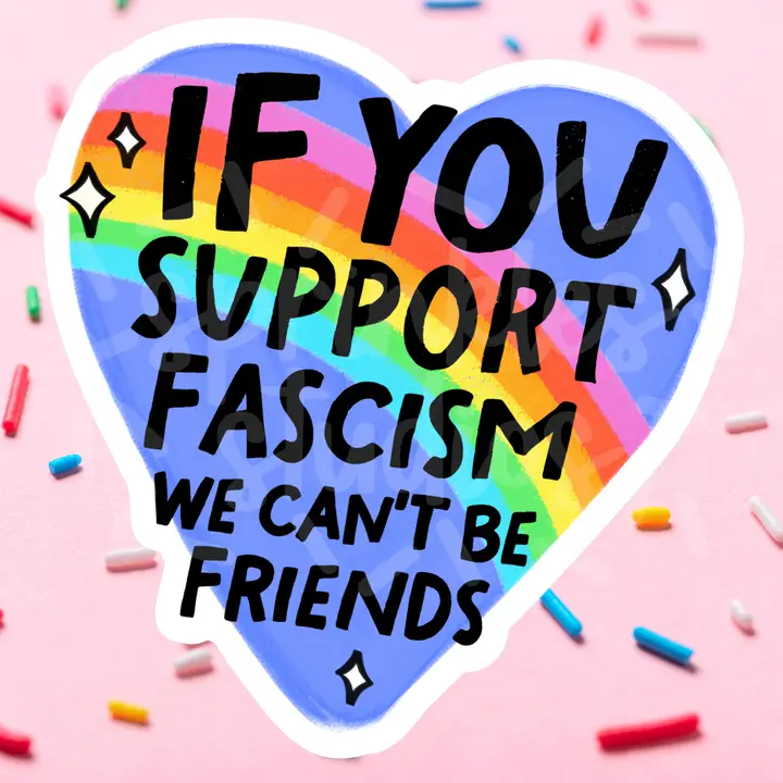 Can't Be Friends with Fascists Sticker - Heart of the Home Inc