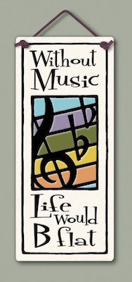 Without Music Life Would B Flat Wall Plaque - Heart of the Home PA