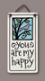 You Are My Happy Wall Plaque - Heart of the Home PA
