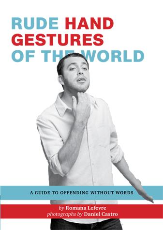 Rude Hand Gestures of the World: A Guide to Offending without Words (Funny Book for Boys, Hand Gestu - Heart of the Home PA
