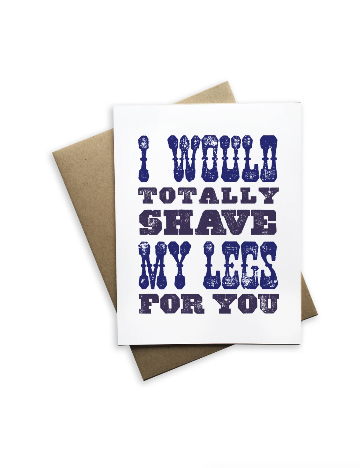 I Would Totally Shave My Legs for You Notecard - Heart of the Home PA