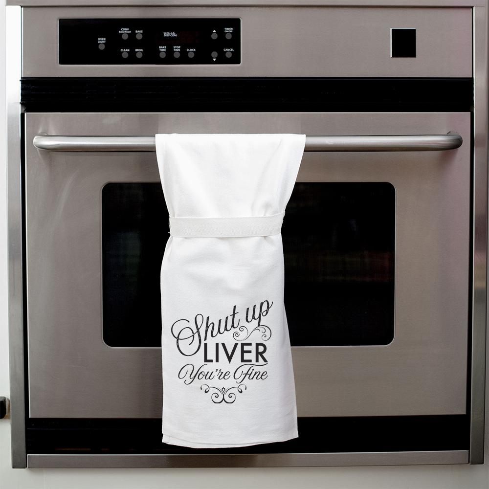 Shut Up Liver, You&#39;re Fine Hang Tight Towel - Heart of the Home PA