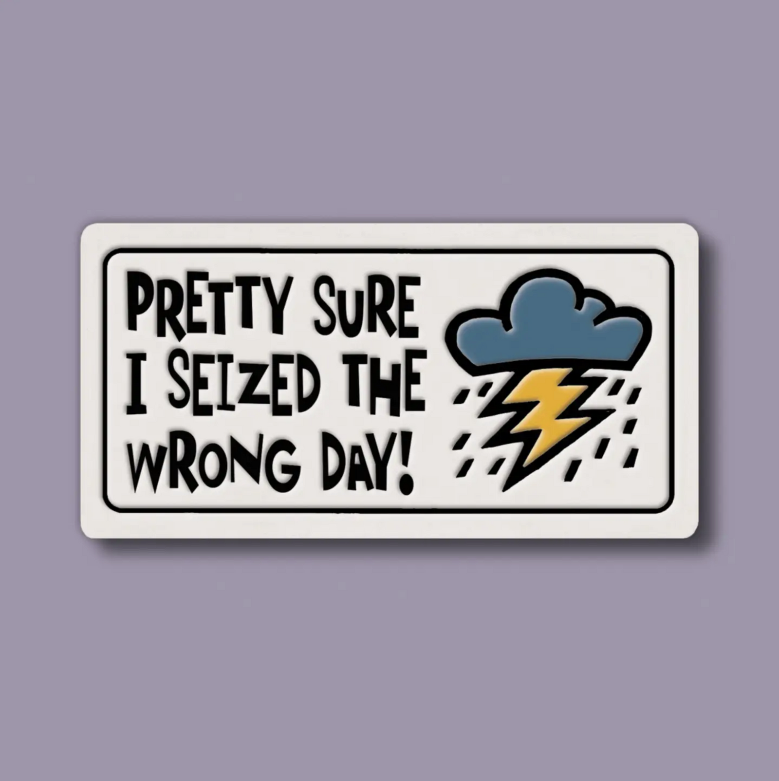 Seized the Wrong Day Magnet - Heart of the Home PA